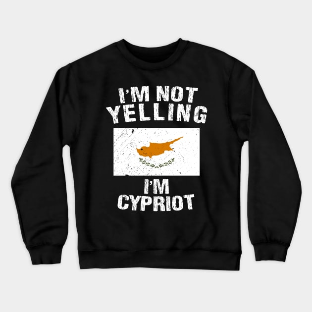 I'm Not Yelling I'm Cypriot Crewneck Sweatshirt by TShirtWaffle1